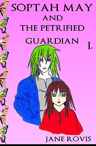 Soptah May and the Petrified Guardian (Young Adult Fantasy), PART I by Jane Rovis