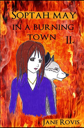 Soptah May in a Burning Town (Young Adult Fantasy), PART II by Jane Rovis