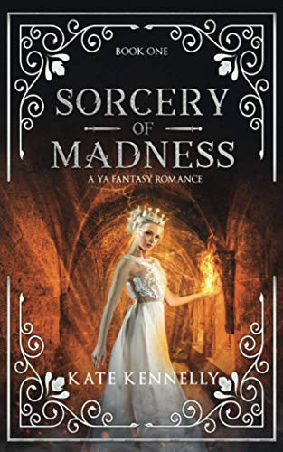 Sorcery of Madness A YA Fantasy Romance: Book One by Kate Kennelly