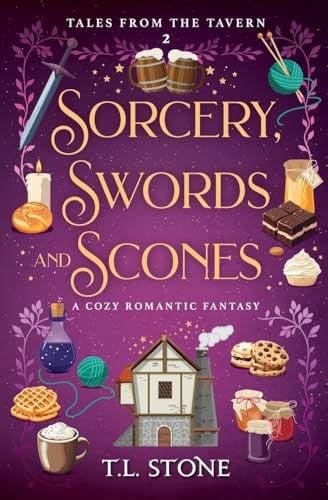 Sorcery, Swords & Scones A Cozy Romantic Fantasy by T. L. Stone