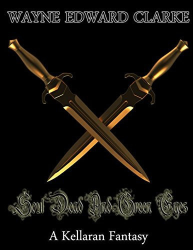 Soul Dead and Green Eyes A Kellaran Fantasy - USA Measurements Edition by Wayne Edward Clarke