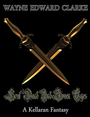 Soul Dead and Green Eyes A Kerllaran Fantasy - Metric Edition by Wayne Edward Clarke