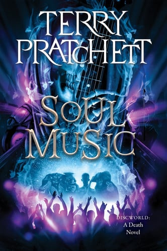 Soul Music: A Humorous Fantasy in the Discworld Series – Death's Granddaughter Susan and the Power of Rock Music by Pratchett, Terry