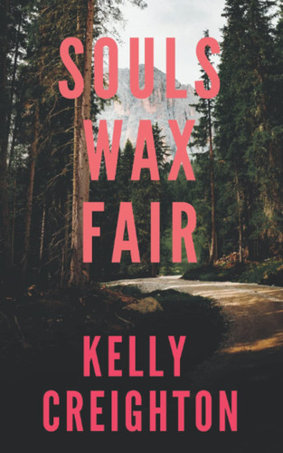 Souls Wax Fair An Original, Unputdownable Contemporary Literary Thriller Set in South Dakota by KELLY. CREIGHTON