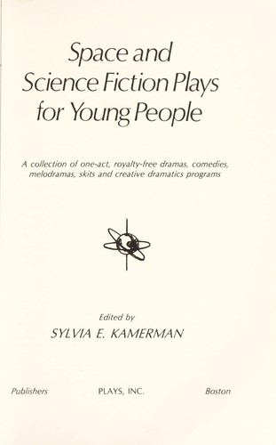 Space and science fiction plays for young people : a collection of one-act, royalty-free dramas, comedies, melodramas, skits, and creative dramatics programs by Sylvia E. Kamerman