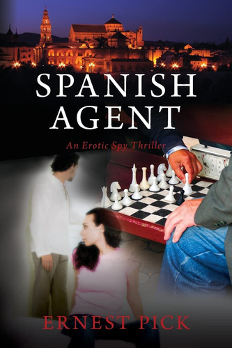 Spanish Agent An Erotic Spy Thriller by Ernest Pick