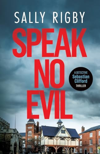 Speak No Evil A Midlands Crime Thriller by Sally Rigby