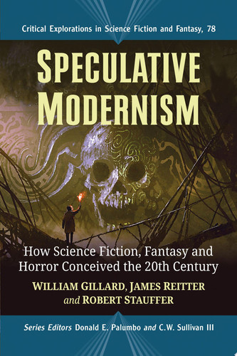 Speculative Modernism How Science Fiction, Fantasy and Horror Conceived the Twentieth Century by William Gillard
