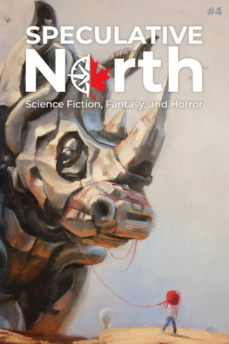 Speculative North Magazine Issue 4: Science Fiction, Fantasy, and Horror (Speculative North Magazine: Science Fiction, Fantasy, and Horror) by Shultz, David F.