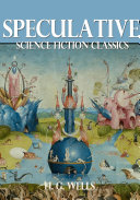 Speculative Science Fiction Classics by H. G. Wells