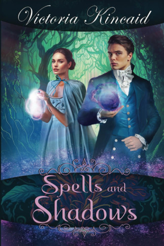 Spells and Shadows A Fantasy Pride and Prejudice Variation by Victoria Kincaid