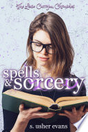 Spells and Sorcery: A Clean Young Adult Urban Fantasy Novel by S. Usher Evans