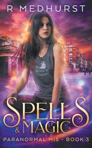 Spells & Magic An Urban Fantasy Novel by Rachel Medhurst