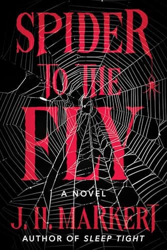 Spider to the Fly A Novel by J. H. Markert