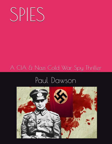 Spies - A CIA & Nazi Cold War Spy Thriller by PAUL. DAWSON