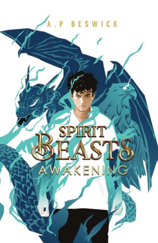 Spirit Beasts Awakening: The first, action-packed book in this YA, Urban Fantasy Saga. (The Spirit Beast Saga) by Beswick, A.P