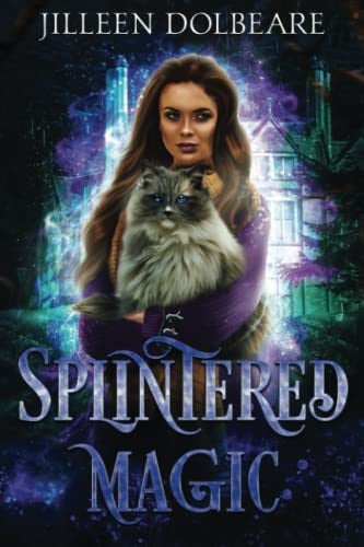 Splintered Magic A Paranormal Women's Urban Fantasy Fiction Novel (Book 1) by Jilleen Dolbeare