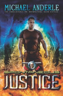 Spontaneous Justice: An Urban Fantasy Action Adventure by Michael Anderle