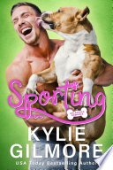 Sporting: A Surprise Road Trip Romantic Comedy (Unleashed Romance, Book 3) by Kylie Gilmore