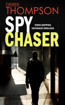 Spy Chaser Three Gripping Espionage Thrillers by Derek Thompson