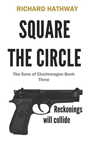 Square the Circle The Sons of Charlemagne Book Three by Richard Hathway