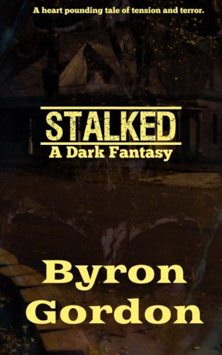 Stalked A Dark Fantasy by Byron Gordon