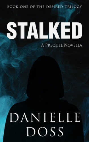 Stalked: Book One of the Desired Trilogy (A Sapphic Thriller/Romance) by Doss, Danielle
