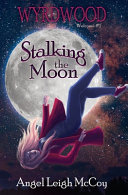 Stalking the Moon: Wyrdwood Welcome #1 by Angel Leigh McCoy