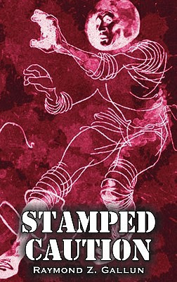 Stamped Caution by Raymond Z. Gallun, Science Fiction, Fantasy by Raymond Z. Gallun
