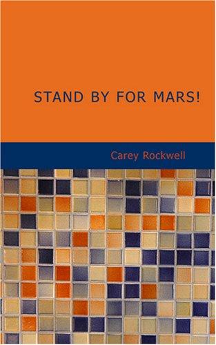 Stand by for Mars! by Carey Rockwell
