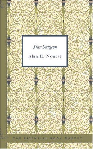 Star Surgeon by Alan Edward Nourse