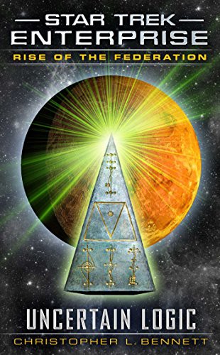 Star Trek Enterprise - Rise of the Federation - Uncertain Logic by Christopher L. Bennett