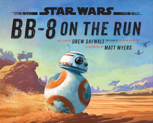 Star Wars - BB-8 on the Run by Drew Daywalt