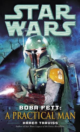 Star Wars - Boba Fett - A Practical Man by Karen Traviss
