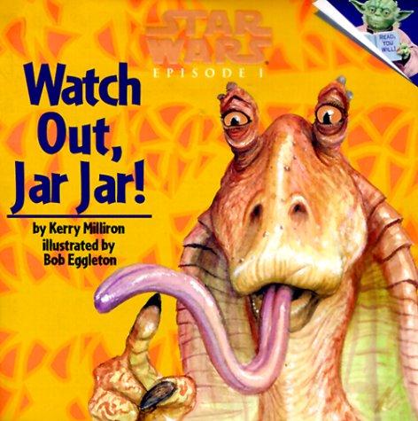Star wars, episode I, watch out, Jar Jar! by Kerry Milliron
