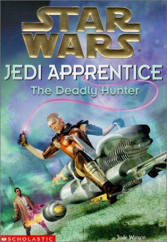 Star Wars - Jedi Apprentice - The Deadly Hunter by Jude Watson