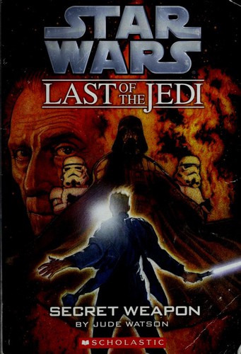 Star Wars - Last of the Jedi - Secret Weapon by Jude Watson