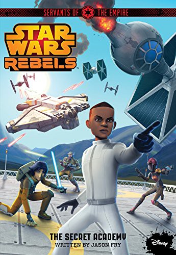 Star Wars - Rebels - The Secret Academy by Jason Fry
