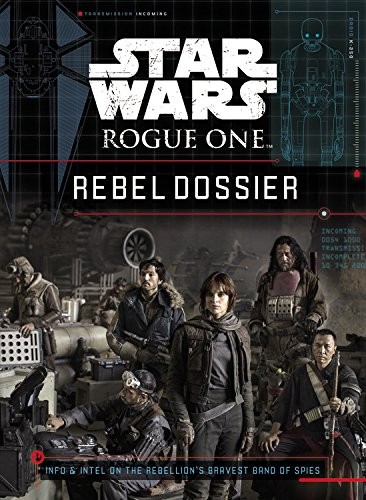 Star Wars - Rogue One - Rebel Dossier by Jason Fry