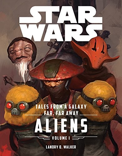 Star Wars - Tales from a Galaxy Far, Far Away - Aliens by Landry Q. Walker