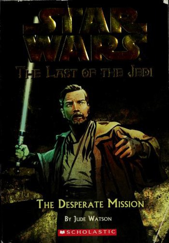 Star Wars - The Last of the Jedi - The Desperate Mission by Jude Watson