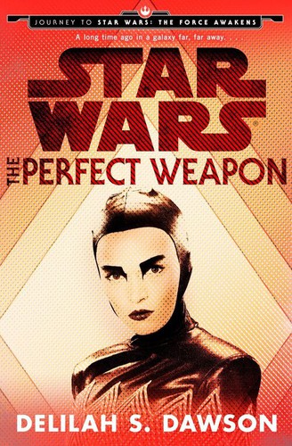 Star Wars - The Perfect Weapon by Delilah S. Dawson