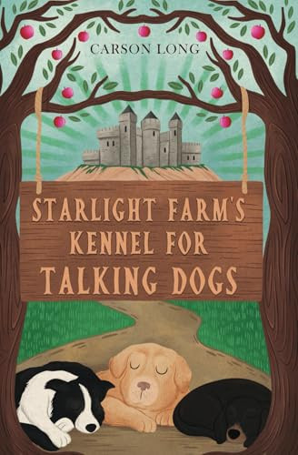 Starlight Farm's Kennel for Talking Dogs: A Cozy Fantasy Adventure by Long, Carson