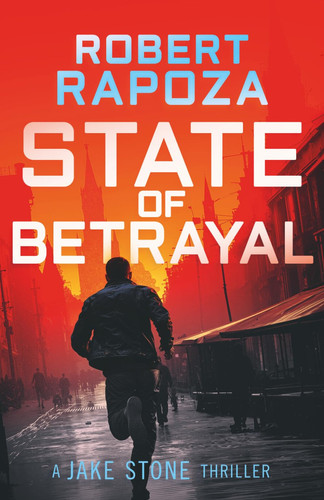 State of Betrayal: A Political Conspiracy Thriller (The Jake Stone Series) by Rapoza, Robert