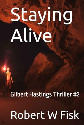 Staying Alive: Gilbert Hastings Thriller #2 by Fisk, Robert W