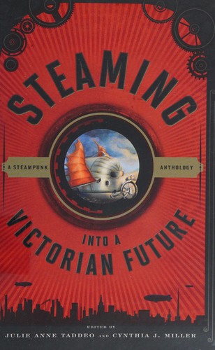 Steaming into a Victorian future by Julie Anne Taddeo