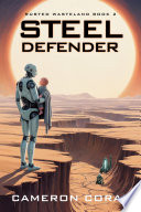 Steel Defender: A Post Apocalyptic Robot Science Fiction Novel (Rusted Wasteland Book 2) by Cameron Coral