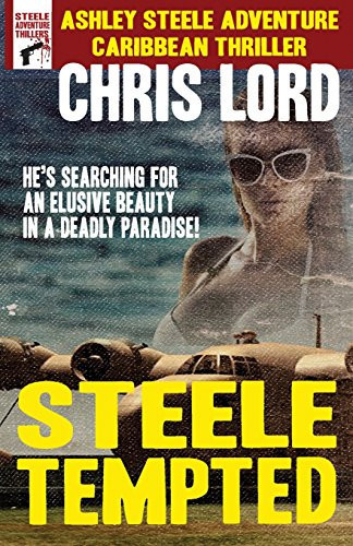Steele Tempted An Ashley Steele Action Adventure Caribbean Thriller by Chris Lord