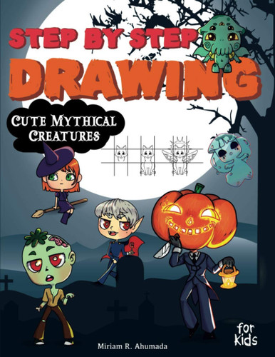 Step by Step Drawing Cute Mythical Creatures How to Draw Book For Kids, Dragons, Trolls, Fairies and Many Fantasy Monsters by Little Pencil Press