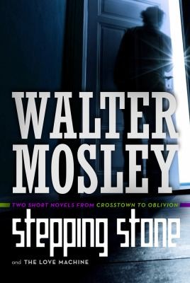 Stepping Stone The Love Machine Crosstown To Oblivion by Walter Mosley
